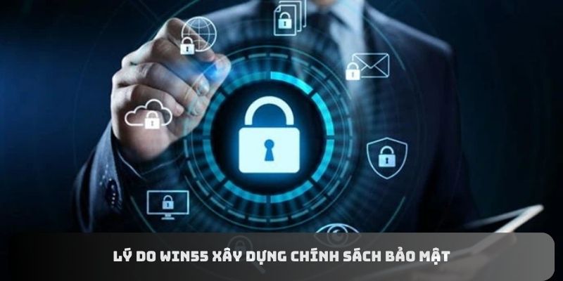 chinh-sach-bao-mat-win55-ly-do
