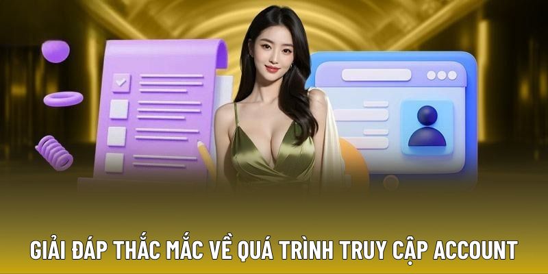 giai-dap-thac-mac-ve-qua-trinh-truy-cap-account
