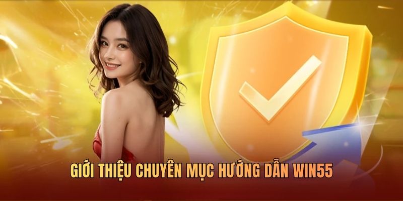 gioi-thieu-doi-net-ve-chuyen-muc-huong-dan-win55