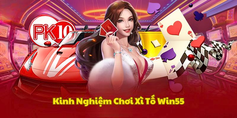 kinh-nghiem-choi-xi-to-win55