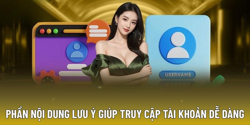 phan-noi-dung-luu-y-giup-truy-cap-tai-khoan-de-dang