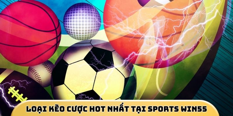 the-thao-win55-loai-keo-cuoc-hot-nhat