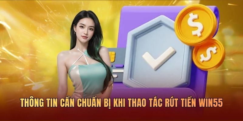 thong-tin-can-chuản-bi-khi-thao-tac-rut-tien-win55-nhanh-chong