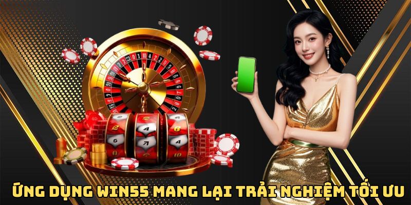 ung-dung-win55-mang-lai-trai-nghiem-toi-uu