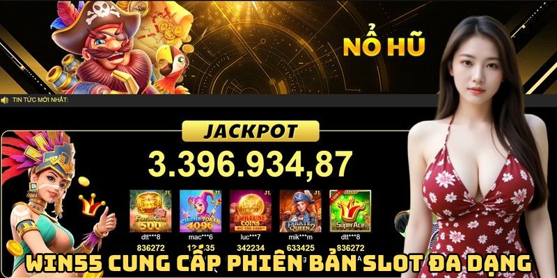win55-cung-cap-phien-ban-slot-da-dang