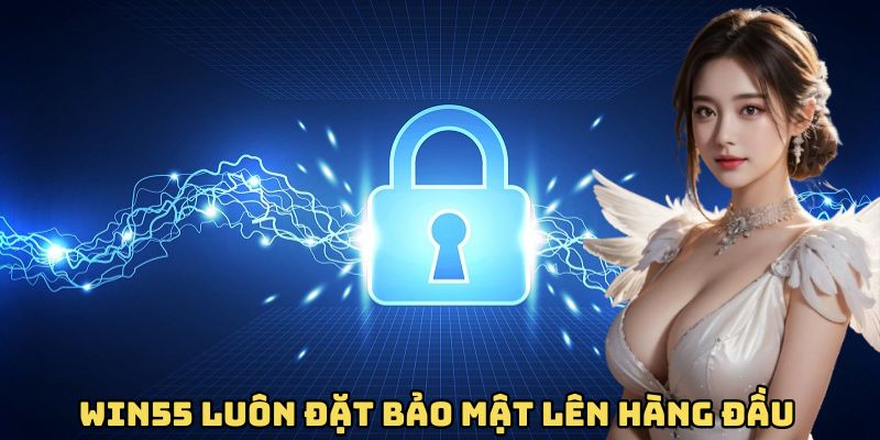 win55-luon-dat-bao-mat-lien-hang-dau