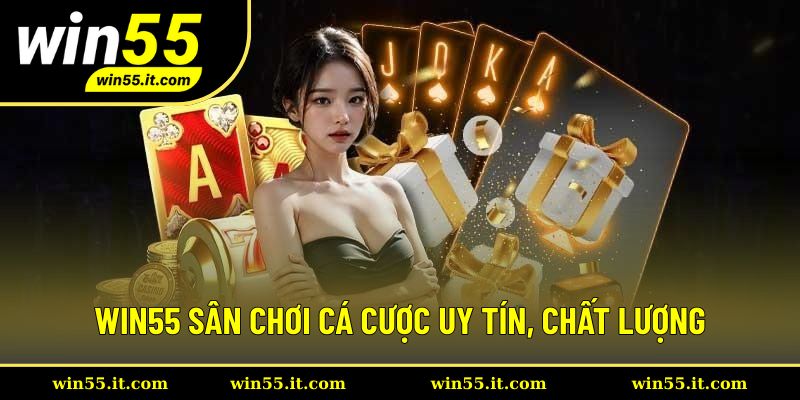win55-san-choi-den-nhieu-tua-game-chat-luong-bac-nhat-chau-luc
