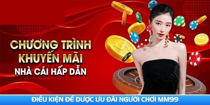 uu-dai-nguoi-choi-mm99-dieu-kien